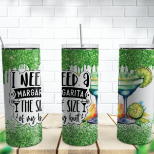 I Need A Margarita The Size Of My Butt Tumbler Design