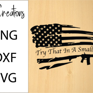 Try That In A Small Town American Flag SVG Design