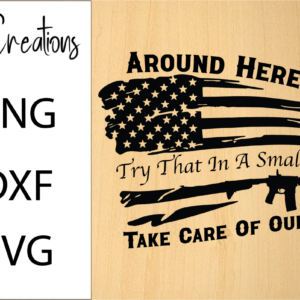 Around Here We Take Care Of Our Own SVG Design