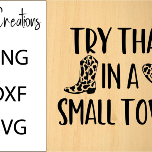 Try That In A Small Town Boot and Hat SVG Design